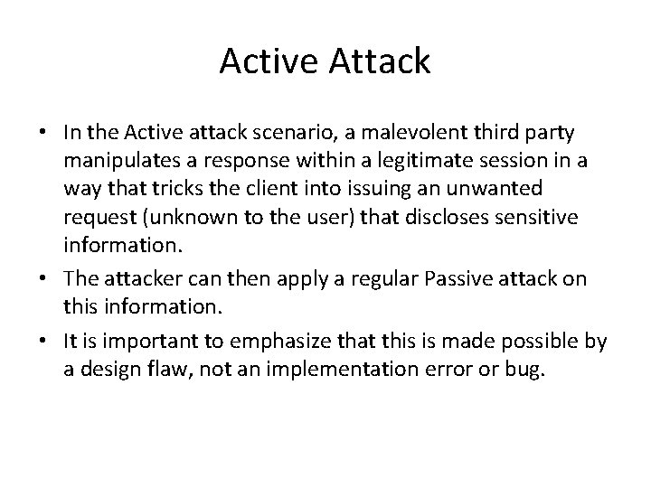 Active Attack • In the Active attack scenario, a malevolent third party manipulates a