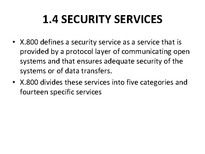 1. 4 SECURITY SERVICES • X. 800 defines a security service as a service