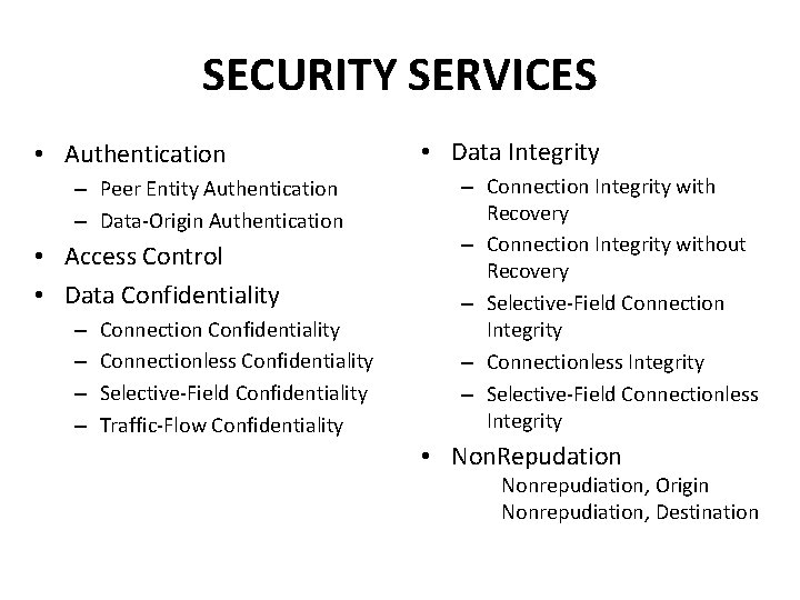 SECURITY SERVICES • Authentication – Peer Entity Authentication – Data-Origin Authentication • Access Control