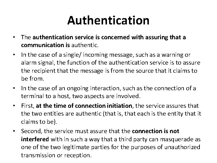 Authentication • The authentication service is concerned with assuring that a communication is authentic.