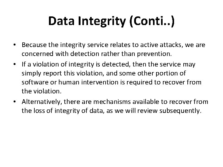 Data Integrity (Conti. . ) • Because the integrity service relates to active attacks,