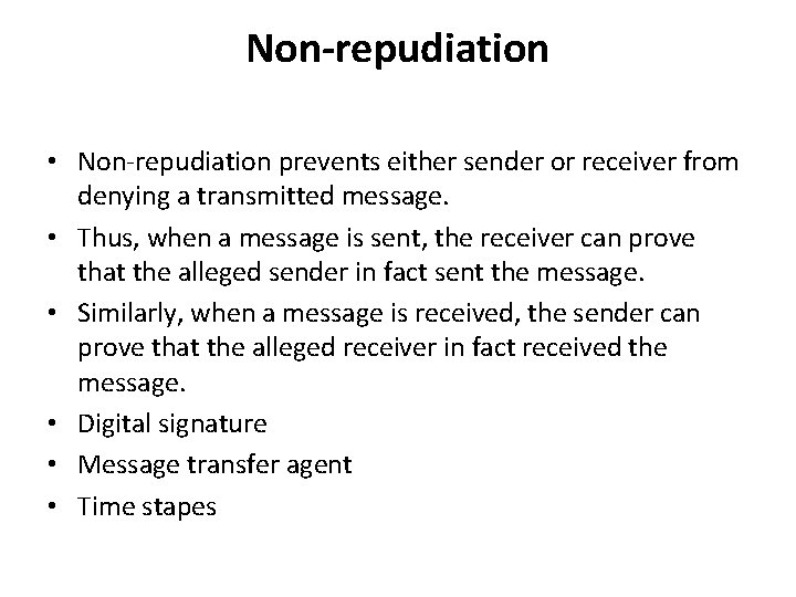Non-repudiation • Non-repudiation prevents either sender or receiver from denying a transmitted message. •