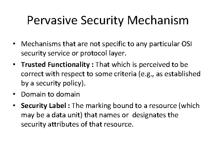 Pervasive Security Mechanism • Mechanisms that are not specific to any particular OSI security