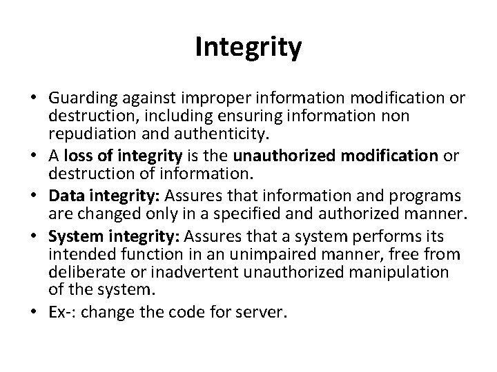 Integrity • Guarding against improper information modification or destruction, including ensuring information non repudiation