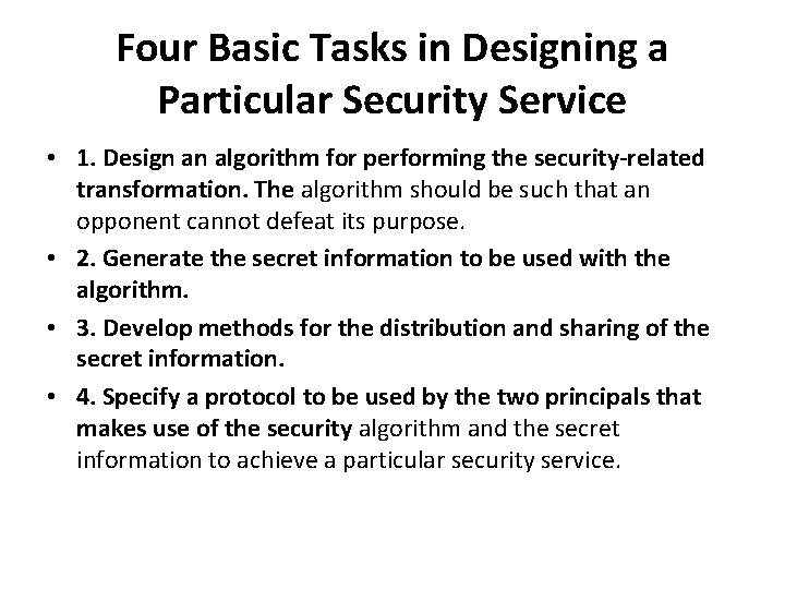 Four Basic Tasks in Designing a Particular Security Service • 1. Design an algorithm