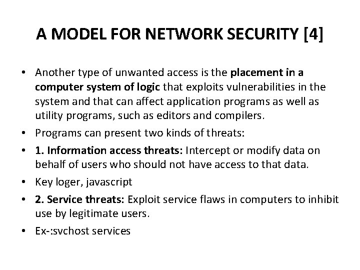 A MODEL FOR NETWORK SECURITY [4] • Another type of unwanted access is the