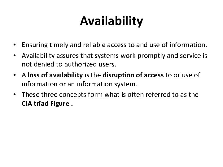 Availability • Ensuring timely and reliable access to and use of information. • Availability