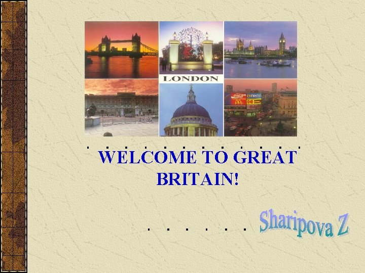 WELCOME TO GREAT BRITAIN! 