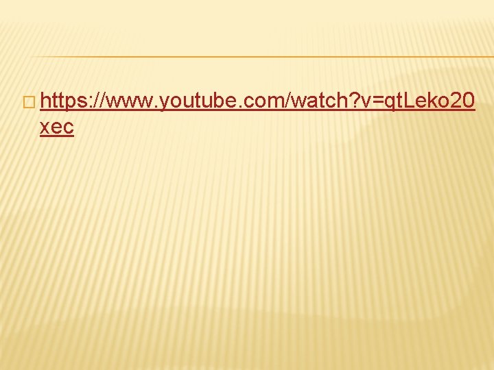 � https: //www. youtube. com/watch? v=qt. Leko 20 xec � https: //www. youtube. com/watch? v=qt. Leko 20 xec