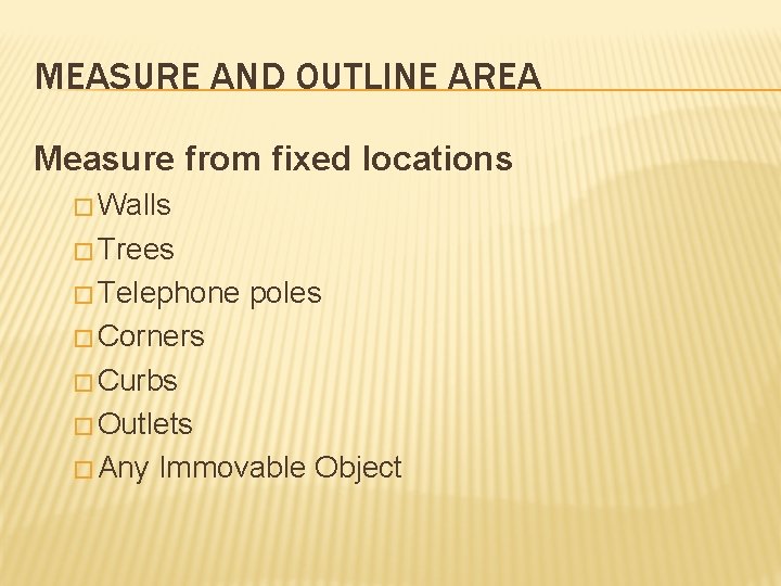MEASURE AND OUTLINE AREA Measure from fixed locations � Walls � Trees � Telephone MEASURE AND OUTLINE AREA Measure from fixed locations � Walls � Trees � Telephone