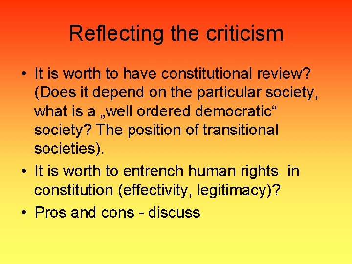 Reflecting the criticism • It is worth to have constitutional review? (Does it depend