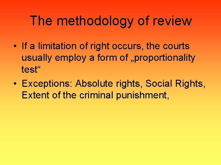 The methodology of review • If a limitation of right occurs, the courts usually