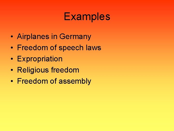 Examples • • • Airplanes in Germany Freedom of speech laws Expropriation Religious freedom