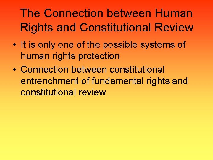 The Connection between Human Rights and Constitutional Review • It is only one of