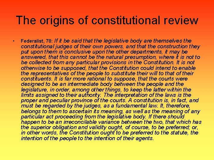 The origins of constitutional review • Federalist, 78: If it be said that the