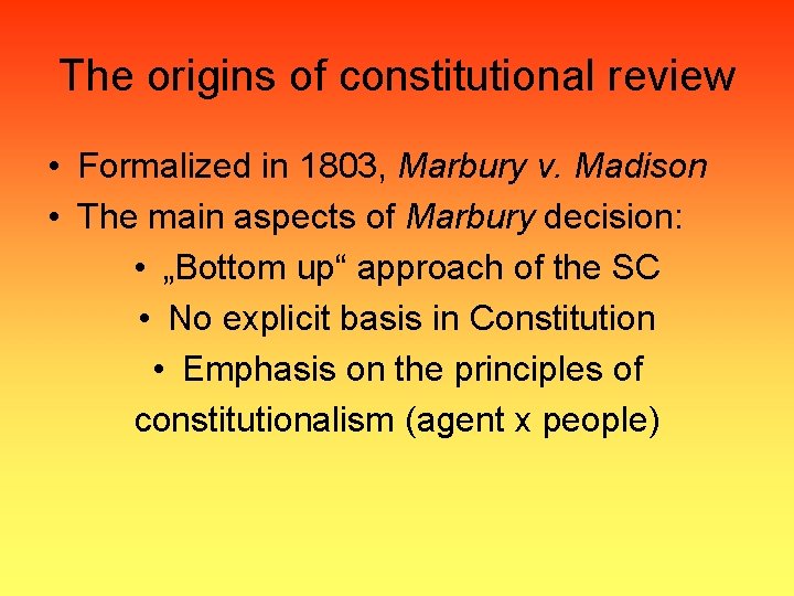 The origins of constitutional review • Formalized in 1803, Marbury v. Madison • The