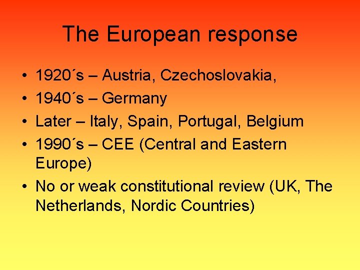 The European response • • 1920´s – Austria, Czechoslovakia, 1940´s – Germany Later –