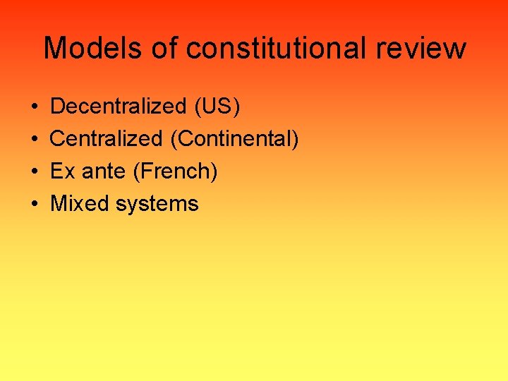 Models of constitutional review • • Decentralized (US) Centralized (Continental) Ex ante (French) Mixed
