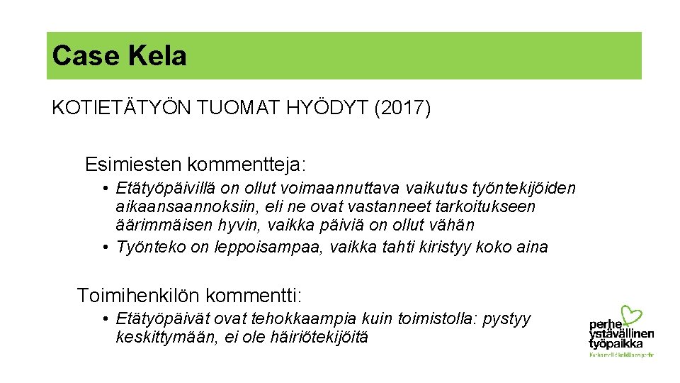 Case Kela KOTIETÄTYÖN TUOMAT HYÖDYT (2017) Esimiesten kommentteja: • Etätyöpäivillä on ollut voimaannuttava vaikutus