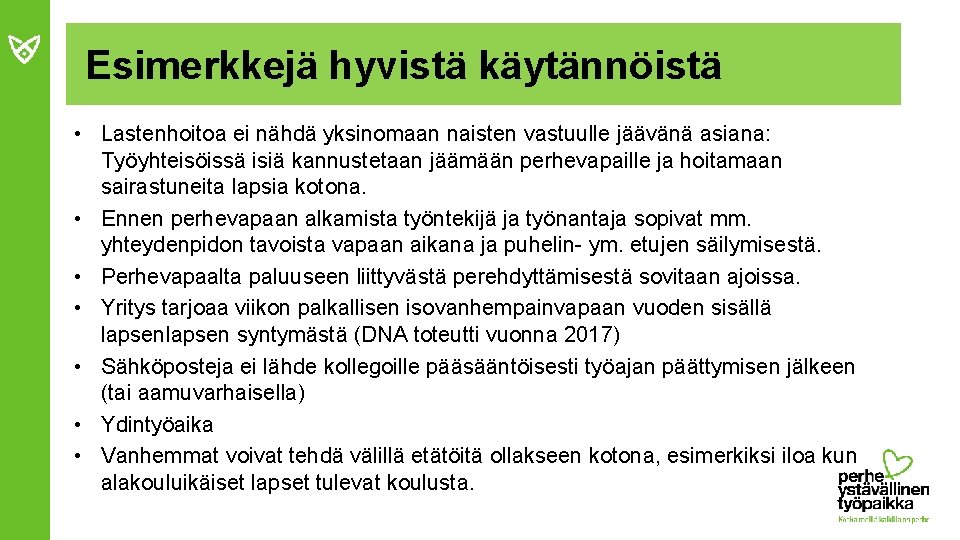 Esimerkkejä hyvistä käytännöistä • Lastenhoitoa ei nähdä yksinomaan naisten vastuulle jäävänä asiana: Työyhteisöissä isiä