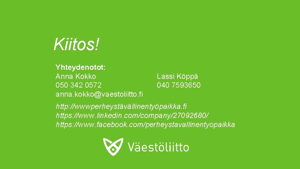 Kiitos! Yhteydenotot: Anna Kokko 050 342 0572 anna. kokko@vaestoliitto. fi Lassi Köppä 040 7593650