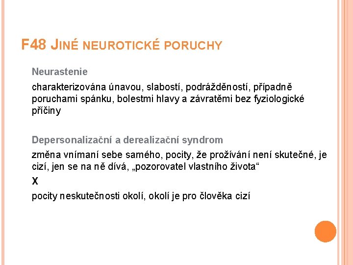 F 48 JINÉ NEUROTICKÉ PORUCHY Neurastenie charakterizována únavou, slabostí, podrážděností, případně poruchami spánku, bolestmi