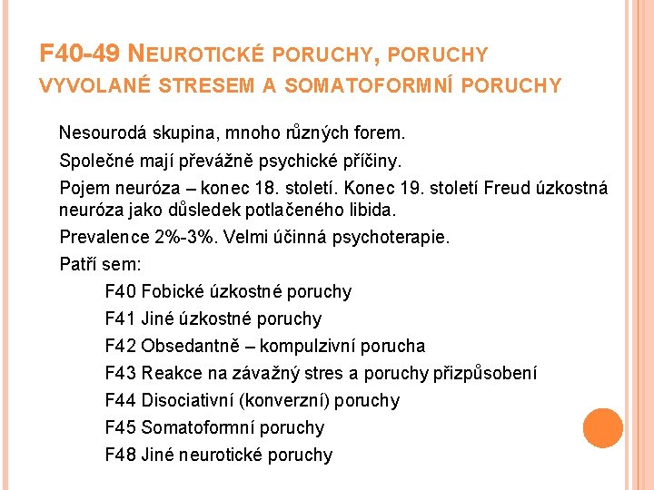 F 40 -49 NEUROTICKÉ PORUCHY, PORUCHY VYVOLANÉ STRESEM A SOMATOFORMNÍ PORUCHY Nesourodá skupina, mnoho F 40 -49 NEUROTICKÉ PORUCHY, PORUCHY VYVOLANÉ STRESEM A SOMATOFORMNÍ PORUCHY Nesourodá skupina, mnoho