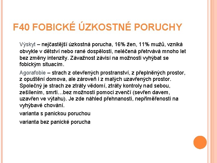 F 40 FOBICKÉ ÚZKOSTNÉ PORUCHY Výskyt – nejčastější úzkostná porucha, 16% žen, 11% mužů,