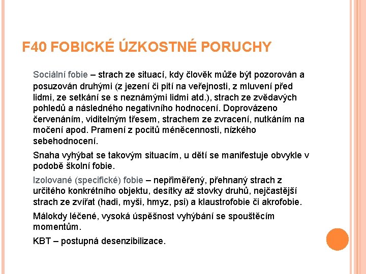 F 40 FOBICKÉ ÚZKOSTNÉ PORUCHY Sociální fobie – strach ze situací, kdy člověk může