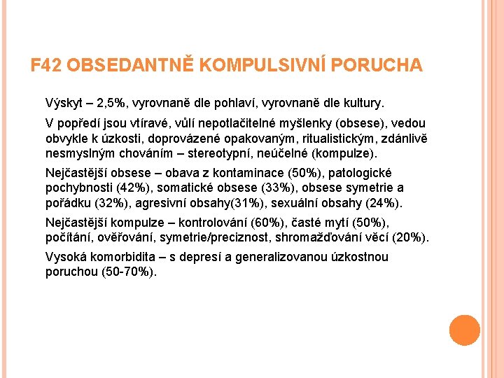 F 42 OBSEDANTNĚ KOMPULSIVNÍ PORUCHA Výskyt – 2, 5%, vyrovnaně dle pohlaví, vyrovnaně dle