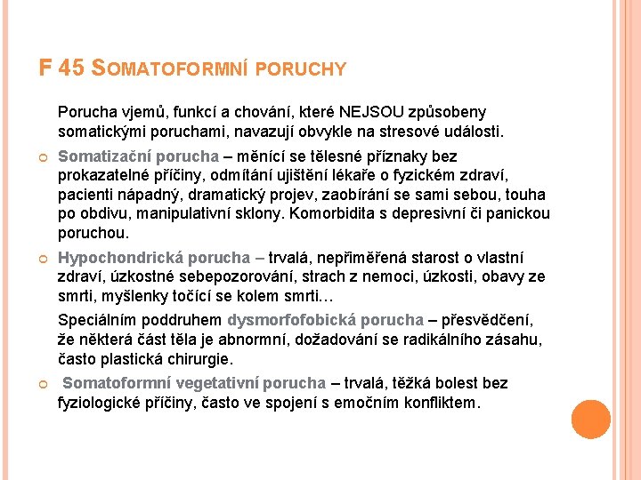 F 45 SOMATOFORMNÍ PORUCHY Porucha vjemů, funkcí a chování, které NEJSOU způsobeny somatickými poruchami,