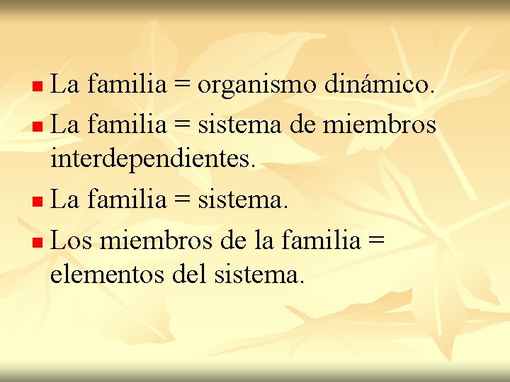 La familia = organismo dinámico. n La familia = sistema de miembros interdependientes. n