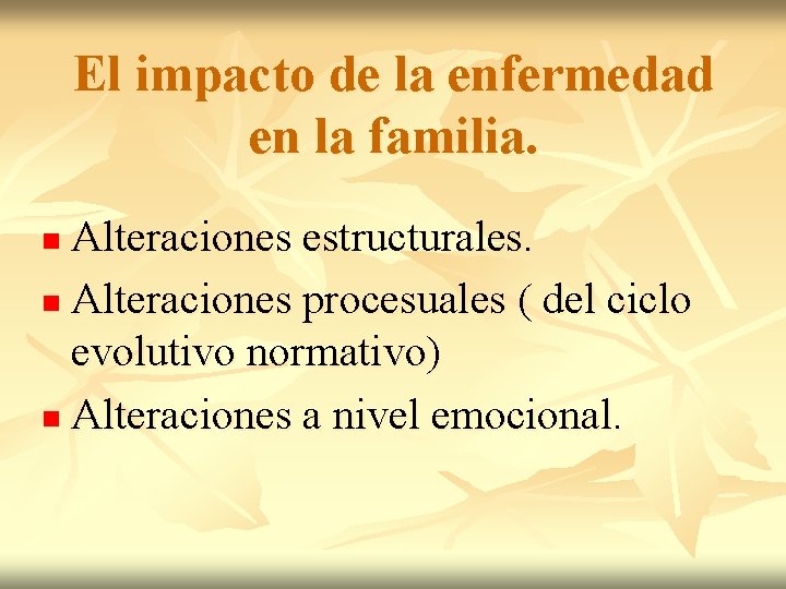 El impacto de la enfermedad en la familia. Alteraciones estructurales. n Alteraciones procesuales (