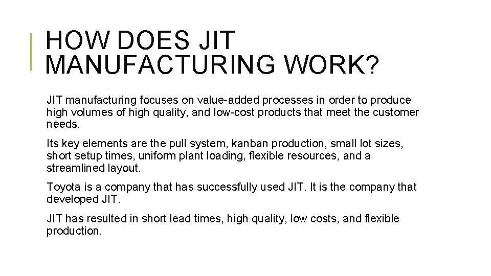 HOW DOES JIT MANUFACTURING WORK? JIT manufacturing focuses on value-added processes in order to