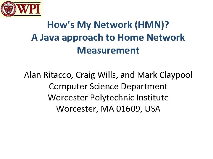 How’s My Network (HMN)? A Java approach to Home Network Measurement Alan Ritacco, Craig