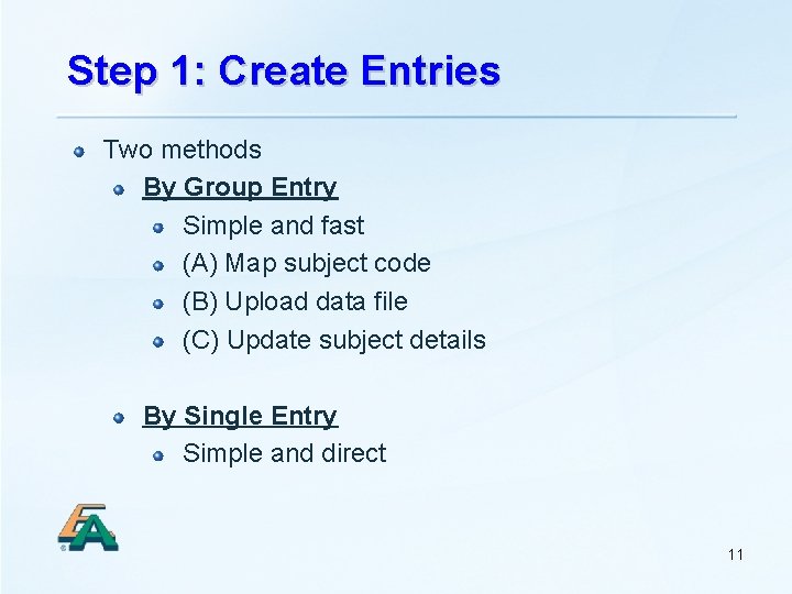 Step 1: Create Entries Two methods By Group Entry Simple and fast (A) Map