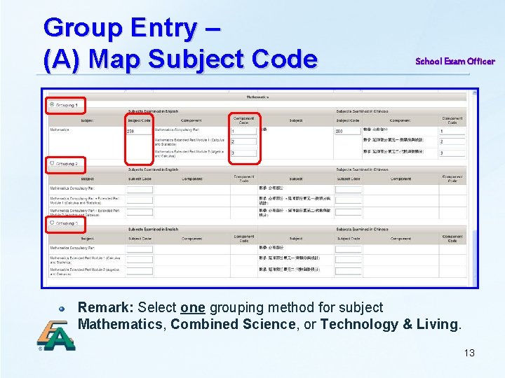 Group Entry – (A) Map Subject Code School Exam Officer Remark: Select one grouping