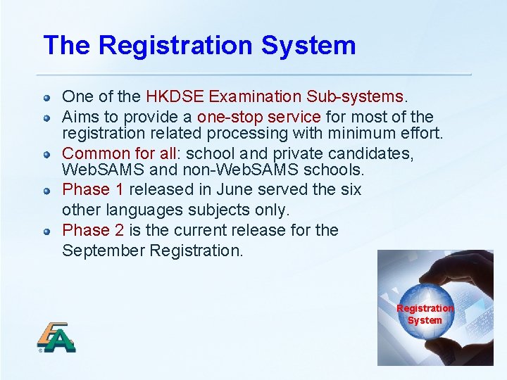 The Registration System One of the HKDSE Examination Sub-systems. Aims to provide a one-stop