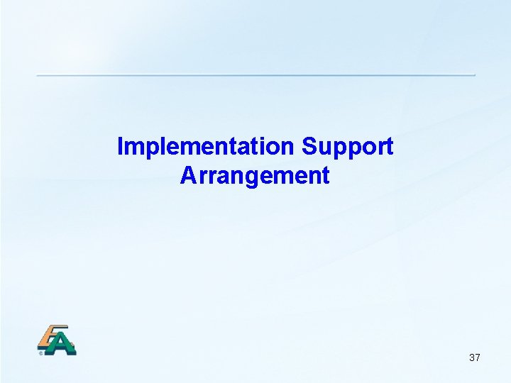 Implementation Support Arrangement 37 