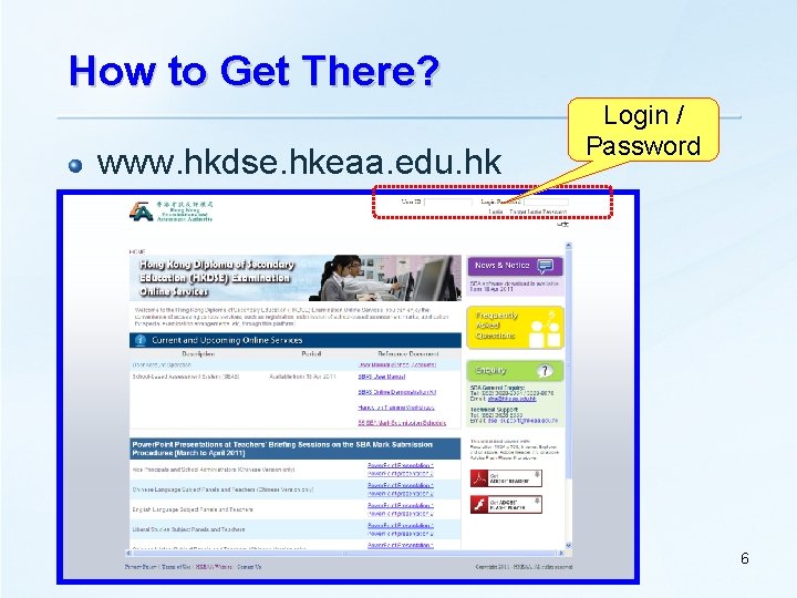 How to Get There? www. hkdse. hkeaa. edu. hk Login / Password 6 