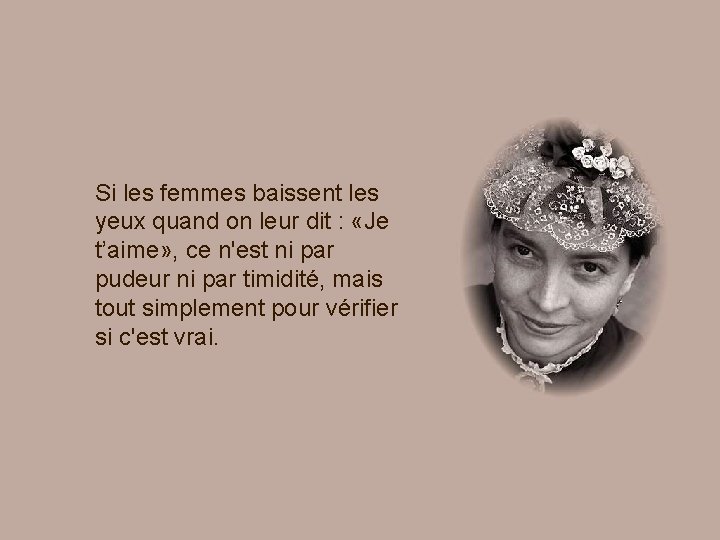 Si les femmes baissent les yeux quand on leur dit : «Je t’aime» ,