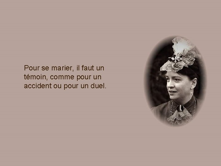 Pour se marier, il faut un témoin, comme pour un accident ou pour un