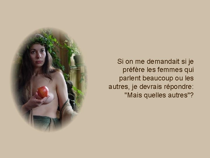 Si on me demandait si je préfère les femmes qui parlent beaucoup ou les