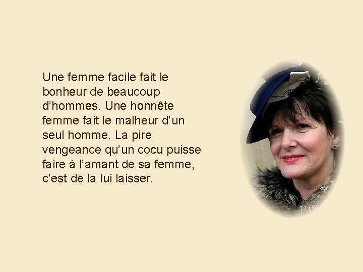 Une femme facile fait le bonheur de beaucoup d’hommes. Une honnête femme fait le