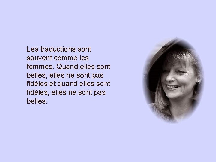 Les traductions sont souvent comme les femmes. Quand elles sont belles, elles ne sont