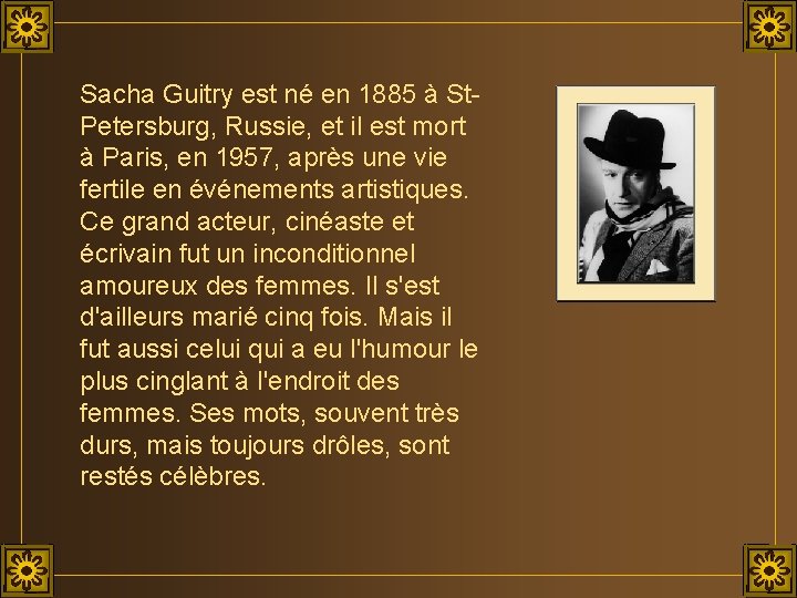 Sacha Guitry est né en 1885 à St. Petersburg, Russie, et il est mort