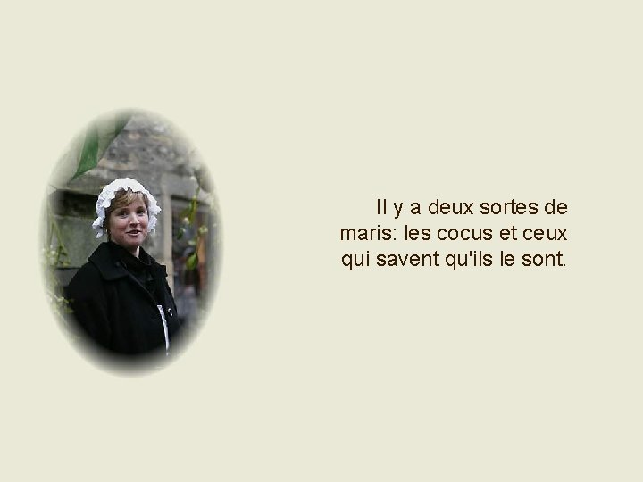 Il y a deux sortes de maris: les cocus et ceux qui savent qu'ils