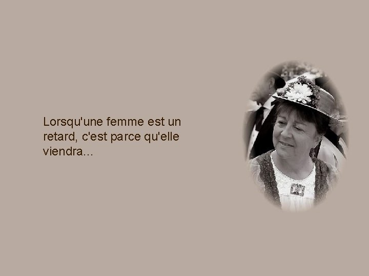 Lorsqu'une femme est un retard, c'est parce qu'elle viendra. . . 
