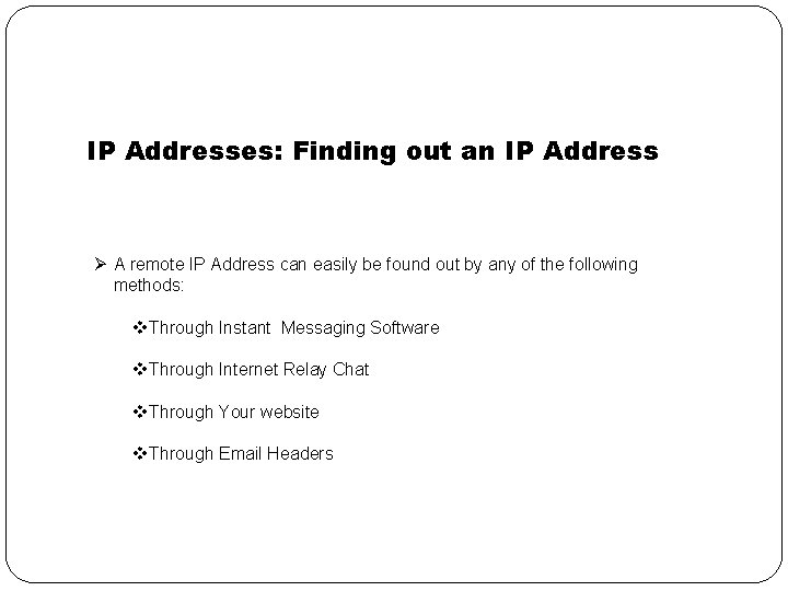 IP Addresses: Finding out an IP Address Ø A remote IP Address can easily