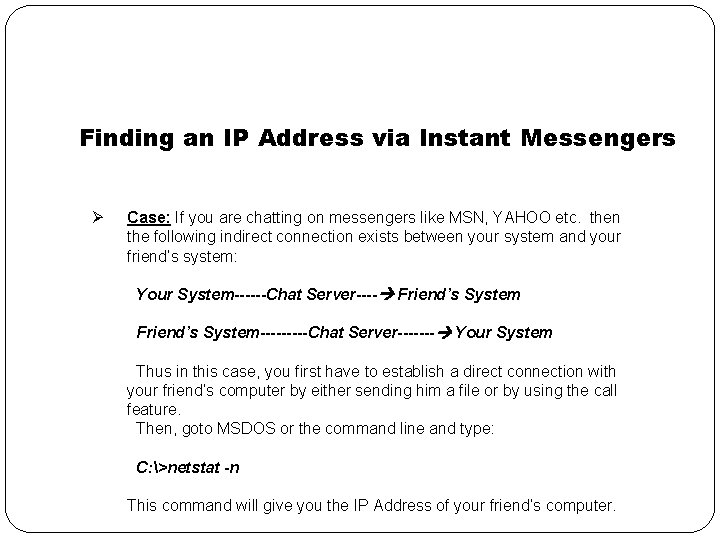 Finding an IP Address via Instant Messengers Ø Case: If you are chatting on